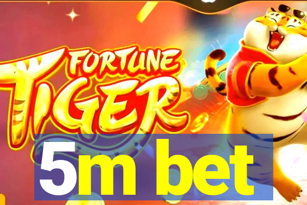 5m bet
